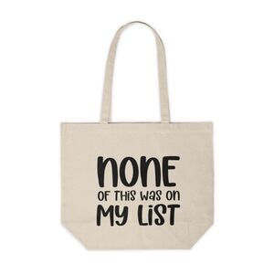 None Of This Was On My List Custom Canvas Tote Bag